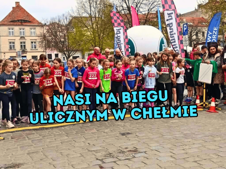 Nasi na Biegu ulicznym w Chełmnie