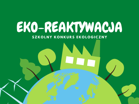Szkolny konkurs ekologiczny ''EKO-REAKTYWACJA''