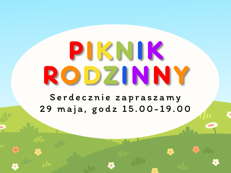 PIKNIK RODZINNY - 29 MAJA - Serdecznie zapraszamy